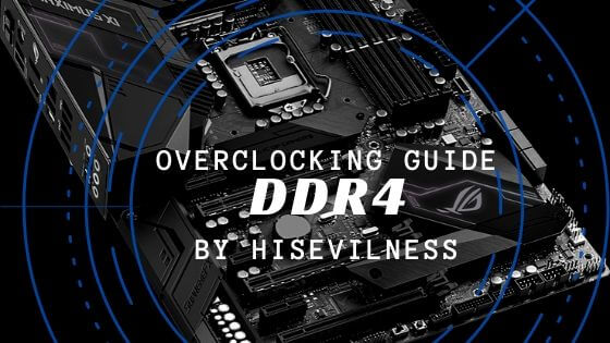 Shetland lille Forenkle Overclocking Guide for DDR4 RAM - Evil's Personal Palace - HisEvilness -  Paul Ripmeester